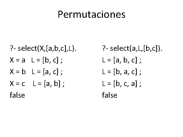 Permutaciones ? - select(X, [a, b, c], L). X = a L = [b,