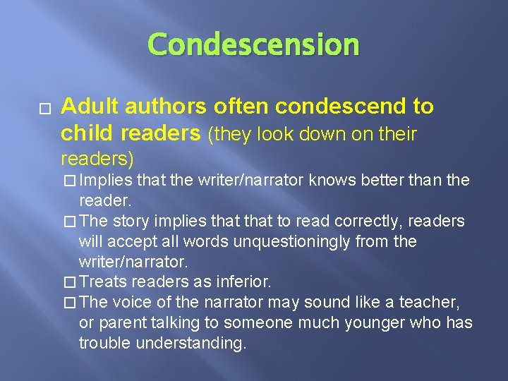 Condescension � Adult authors often condescend to child readers (they look down on their