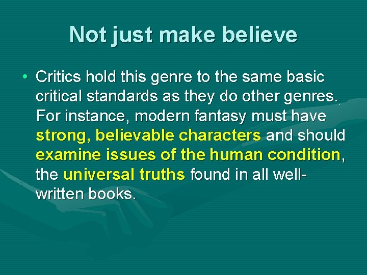 Not just make believe • Critics hold this genre to the same basic critical