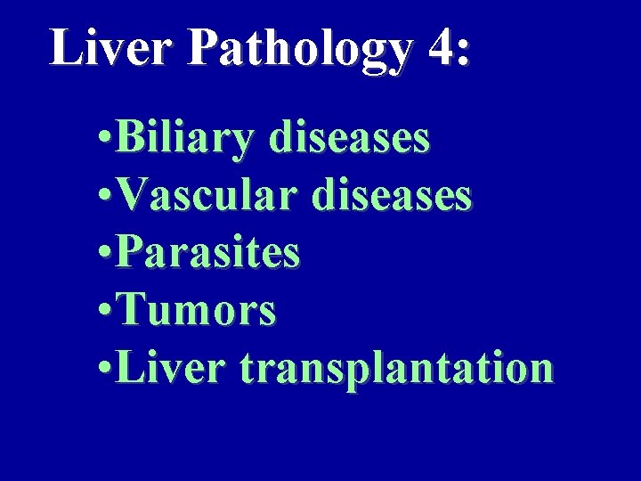 Liver Pathology 4: • Biliary diseases • Vascular diseases • Parasites • Tumors •