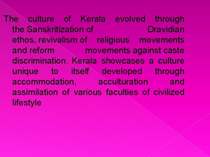 The culture of Kerala evolved through the Sanskritization of Dravidian ethos, revivalism of religious