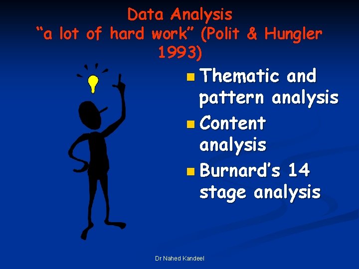 Data Analysis “a lot of hard work” (Polit & Hungler 1993) n Thematic and