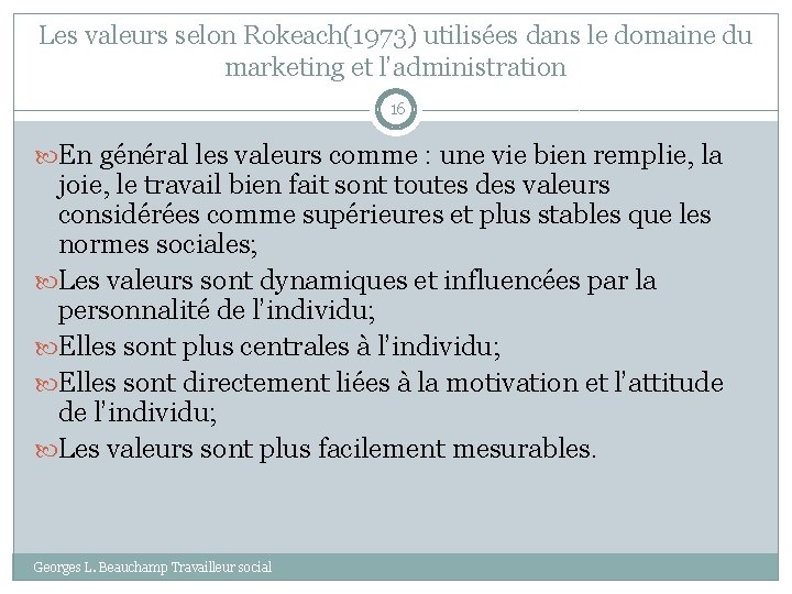 Les valeurs selon Rokeach(1973) utilisées dans le domaine du marketing et l’administration 16 En