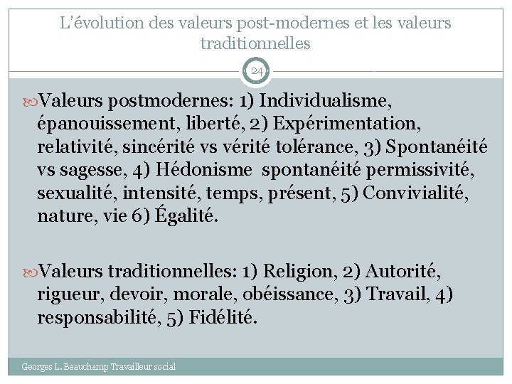 L’évolution des valeurs post-modernes et les valeurs traditionnelles 24 Valeurs postmodernes: 1) Individualisme, épanouissement,