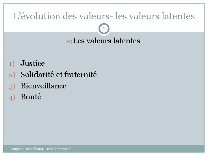 L’évolution des valeurs- les valeurs latentes 26 Les valeurs latentes 1) Justice 2) Solidarité
