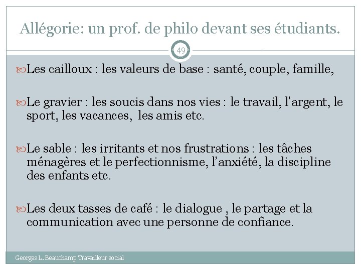 Allégorie: un prof. de philo devant ses étudiants. 49 Les cailloux : les valeurs