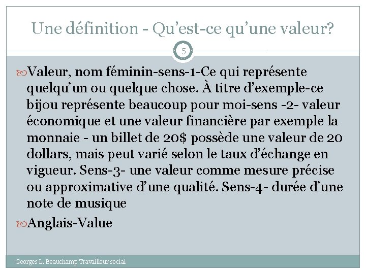 Une définition - Qu’est-ce qu’une valeur? 5 Valeur, nom féminin-sens-1 -Ce qui représente quelqu’un