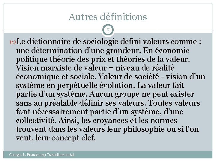Autres définitions 7 Le dictionnaire de sociologie défini valeurs comme : une détermination d’une