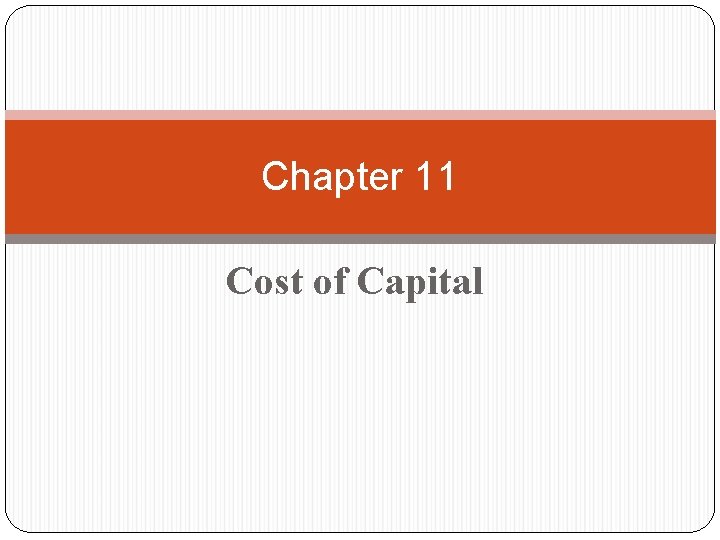 Chapter 11 Cost of Capital Chapter 11 Outline