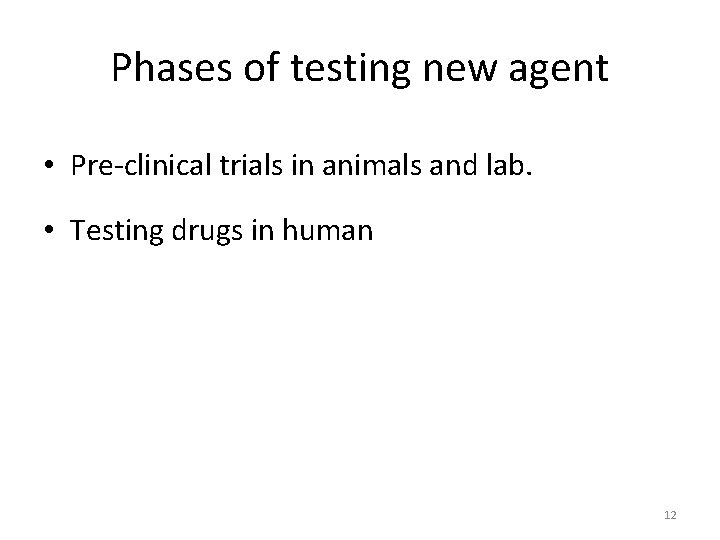 Phases of testing new agent • Pre-clinical trials in animals and lab. • Testing