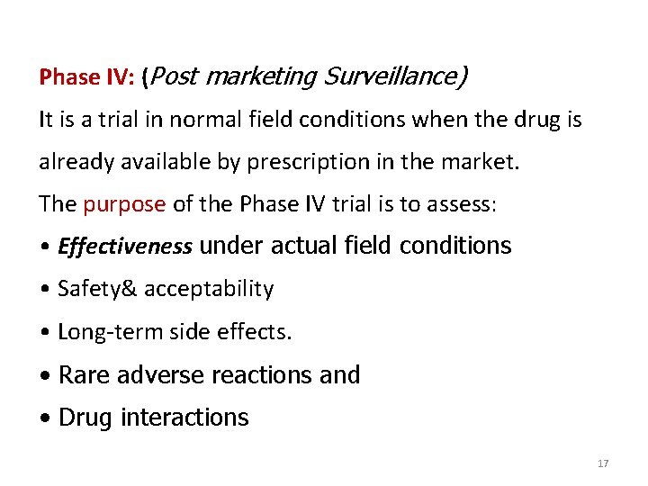 Phase IV: (Post marketing Surveillance) It is a trial in normal field conditions when