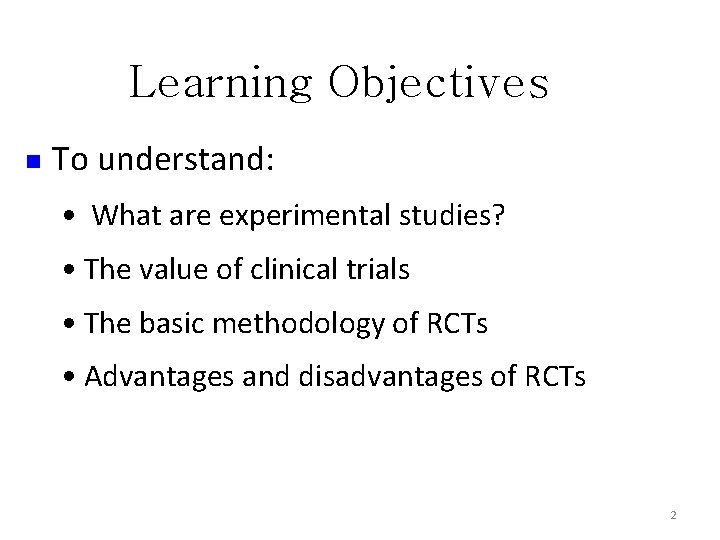 Learning Objectives n To understand: • What are experimental studies? • The value of