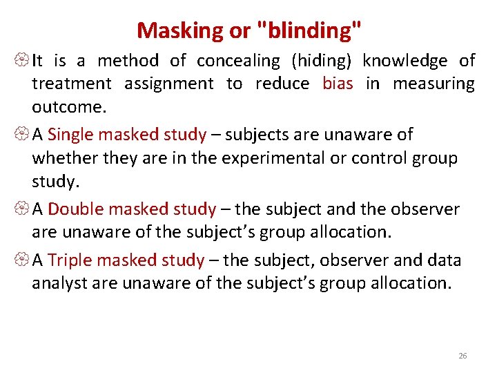 Masking or "blinding" { It is a method of concealing (hiding) knowledge of treatment