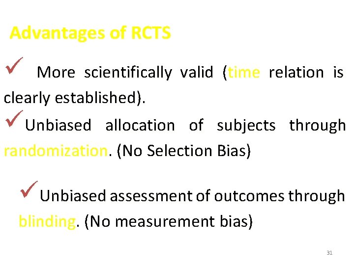 Advantages of RCTS ü More scientifically valid (time relation is clearly established). üUnbiased allocation