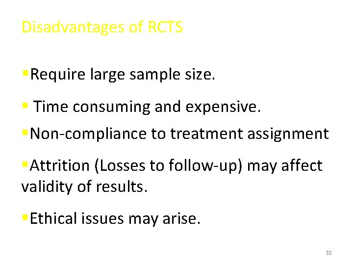 Disadvantages of RCTS §Require large sample size. § Time consuming and expensive. §Non-compliance to