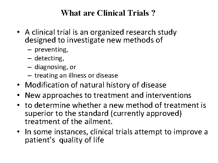 What are Clinical Trials ? • A clinical trial is an organized research study