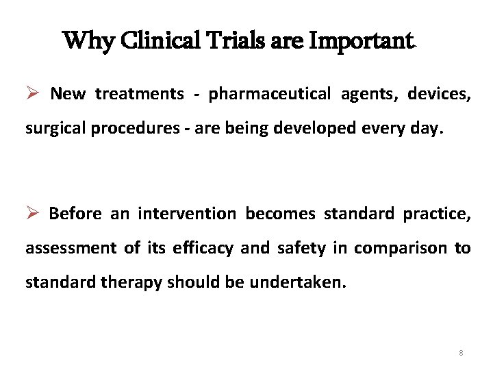 Why Clinical Trials are Important Ø New treatments - pharmaceutical agents, devices, surgical procedures
