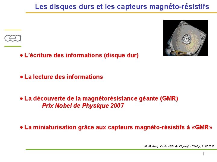Les disques durs et les capteurs magnéto-résistifs L’écriture des informations (disque dur) La lecture