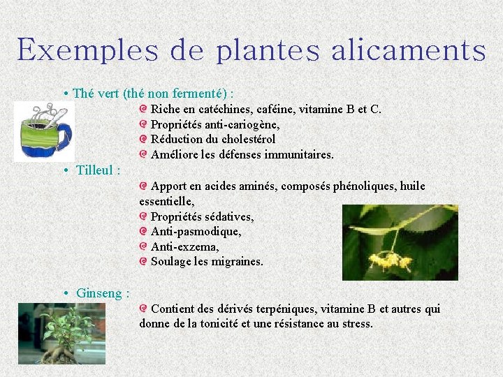 Exemples de plantes alicaments • Thé vert (thé non fermenté) : Riche en catéchines,