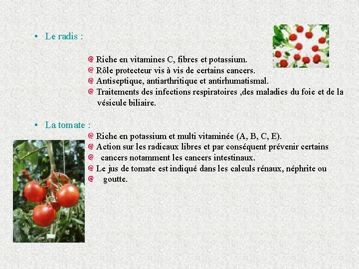  • Le radis : Riche en vitamines C, fibres et potassium. Rôle protecteur