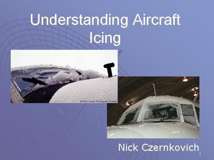 Understanding Aircraft Icing Nick Czernkovich 1 