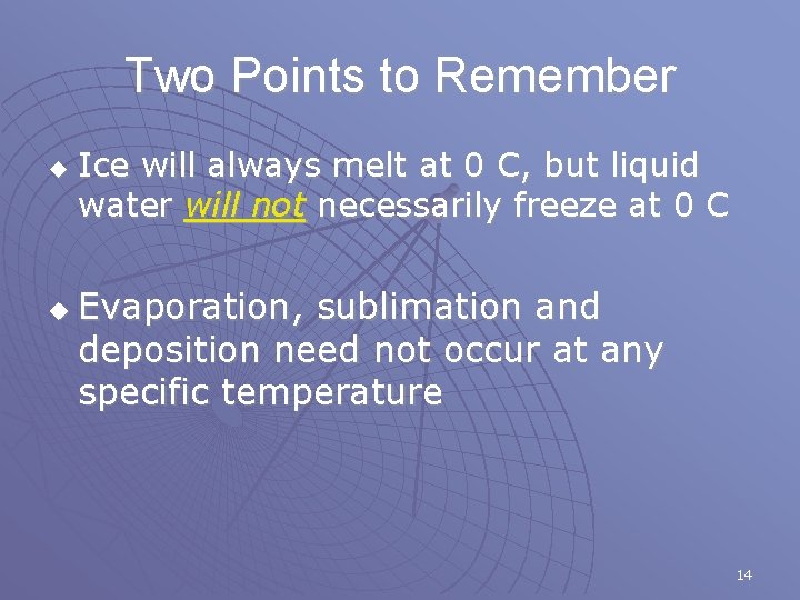 Two Points to Remember u u Ice will always melt at 0 C, but