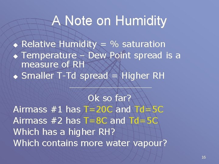 A Note on Humidity u u u Relative Humidity = % saturation Temperature –