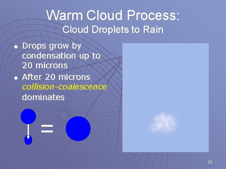 Warm Cloud Process: Cloud Droplets to Rain u u Drops grow by condensation up