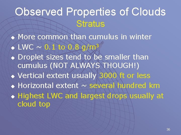 Observed Properties of Clouds Stratus u u u More common than cumulus in winter