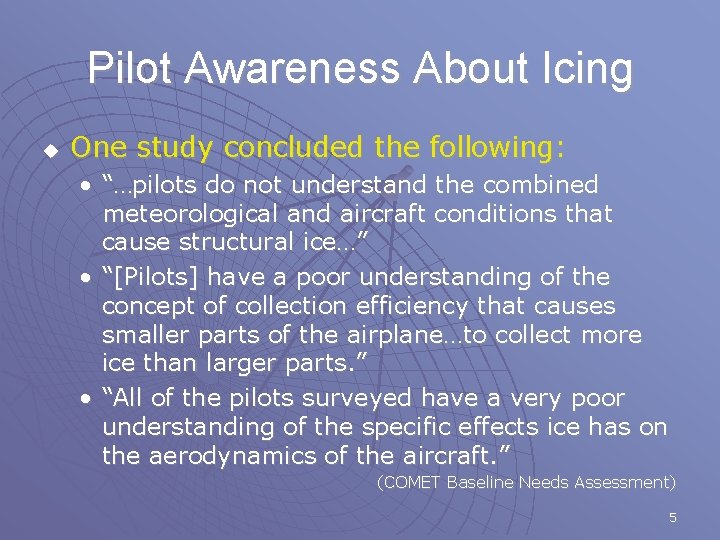 Pilot Awareness About Icing u One study concluded the following: • “…pilots do not