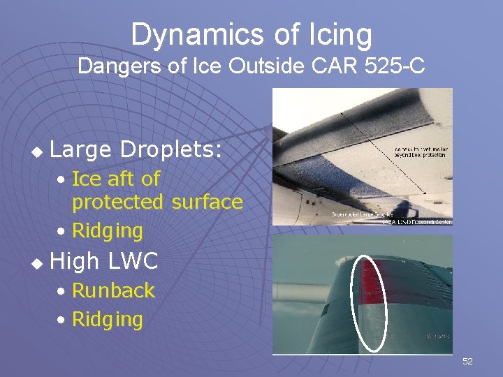 Dynamics of Icing Dangers of Ice Outside CAR 525 -C u Large Droplets: •