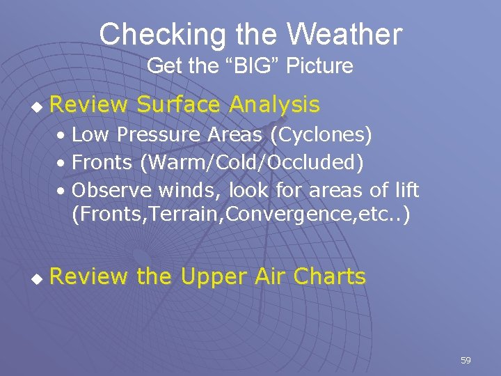 Checking the Weather Get the “BIG” Picture u Review Surface Analysis • Low Pressure