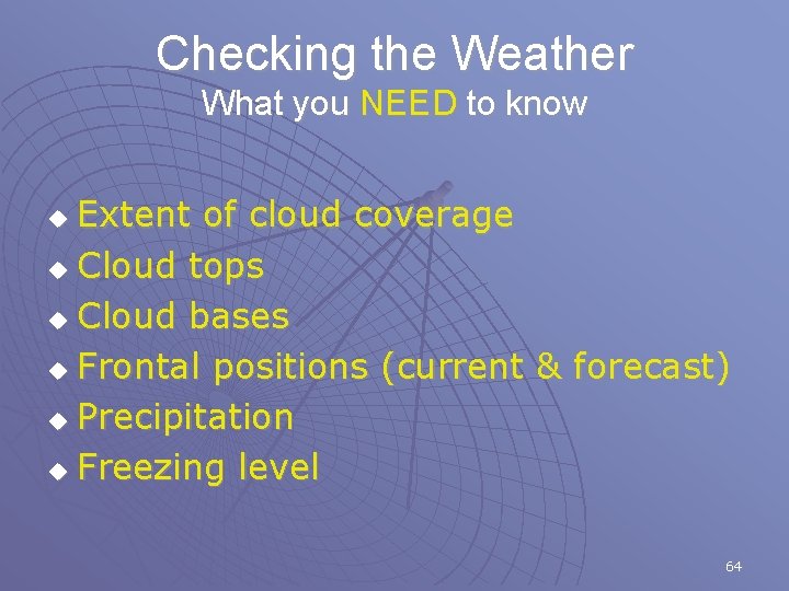 Checking the Weather What you NEED to know Extent of cloud coverage u Cloud