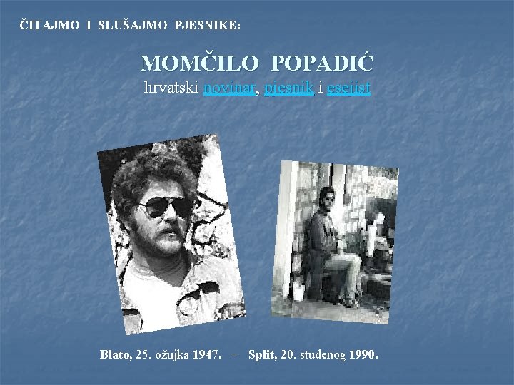ČITAJMO I SLUŠAJMO PJESNIKE: MOMČILO POPADIĆ hrvatski novinar, pjesnik i esejist Blato, 25. ožujka