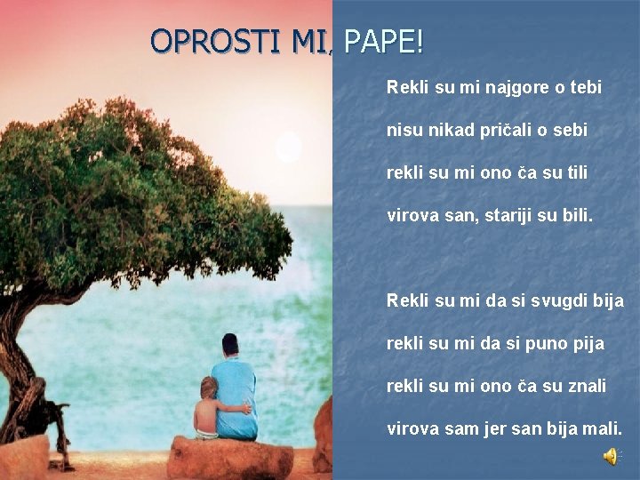 OPROSTI MI, PAPE! Rekli su mi najgore o tebi nisu nikad pričali o sebi