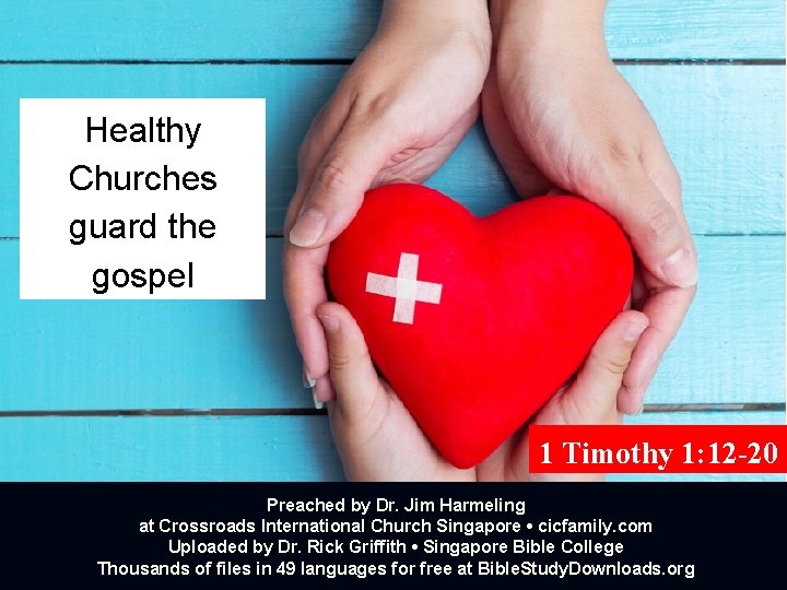 Healthy Churches guard the gospel 1 Timothy 1: 12 -20 Preached by Dr. Jim Healthy Churches guard the gospel 1 Timothy 1: 12 -20 Preached by Dr. Jim
