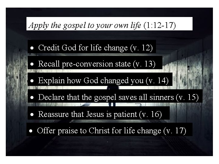 Apply the gospel to your own life (1: 12 -17) Credit God for life Apply the gospel to your own life (1: 12 -17) Credit God for life