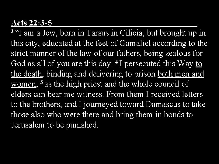Acts 22: 3 -5 3 “I am a Jew, born in Tarsus in Cilicia, Acts 22: 3 -5 3 “I am a Jew, born in Tarsus in Cilicia,