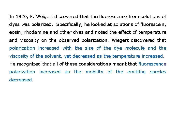 In 1920, F. Weigert discovered that the fluorescence from solutions of dyes was polarized.