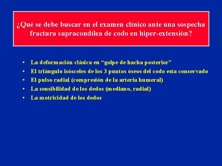 ¿Qué se debe buscar en el examen clínico ante una sospecha fractura supracondílea de