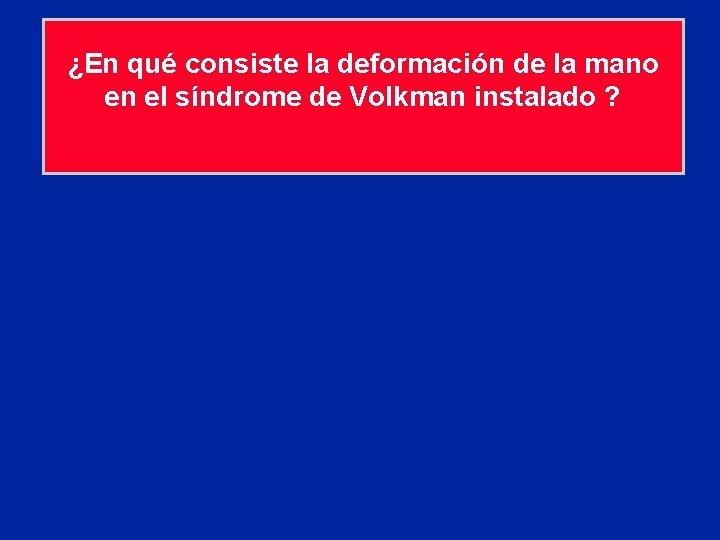 ¿En qué consiste la deformación de la mano en el síndrome de Volkman instalado
