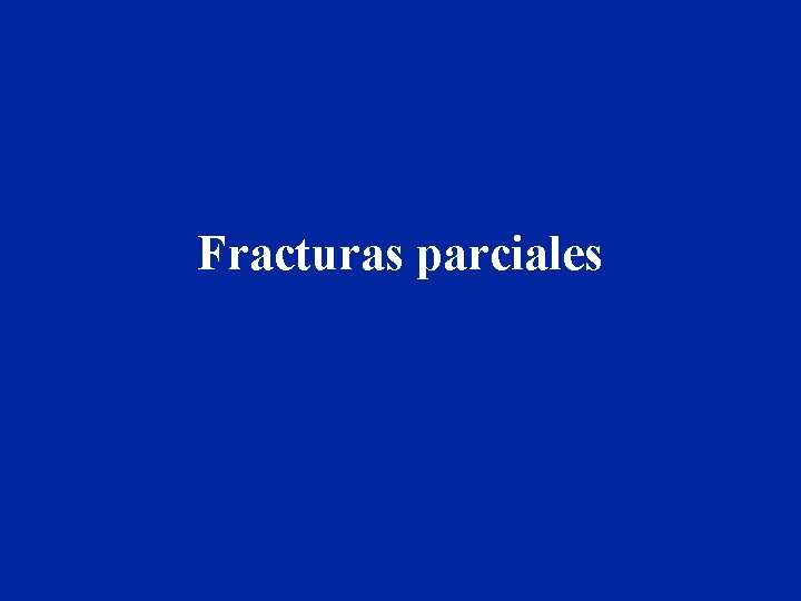 Fracturas parciales 