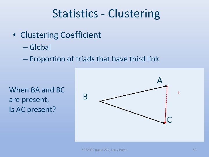 Statistics - Clustering • Clustering Coefficient – Global – Proportion of triads that have