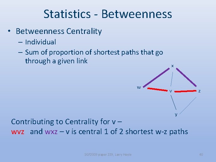 Statistics - Betweenness • Betweenness Centrality – Individual – Sum of proportion of shortest
