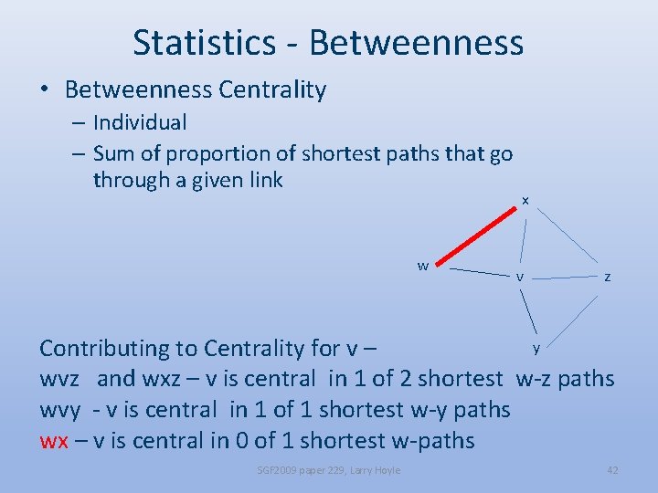 Statistics - Betweenness • Betweenness Centrality – Individual – Sum of proportion of shortest