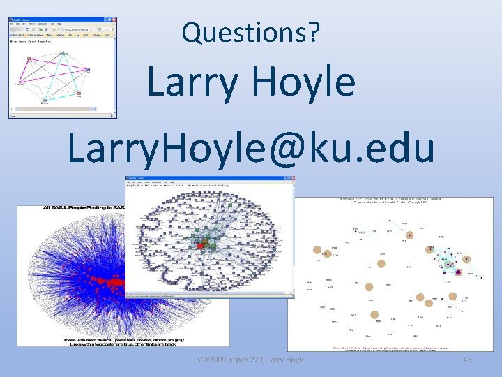 Questions? Larry Hoyle Larry. Hoyle@ku. edu SGF 2009 paper 229, Larry Hoyle 43 
