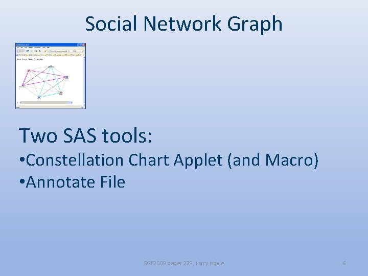 Social Network Graph Two SAS tools: • Constellation Chart Applet (and Macro) • Annotate
