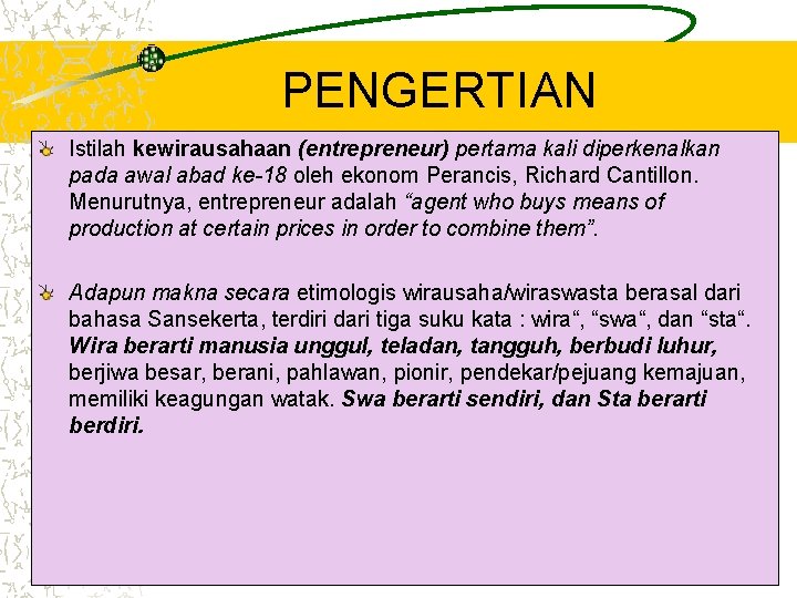 PENGERTIAN Istilah kewirausahaan (entrepreneur) pertama kali diperkenalkan pada awal abad ke-18 oleh ekonom Perancis,