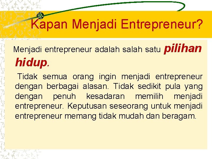 Kapan Menjadi Entrepreneur? Menjadi entrepreneur adalah satu pilihan hidup. Tidak semua orang ingin menjadi