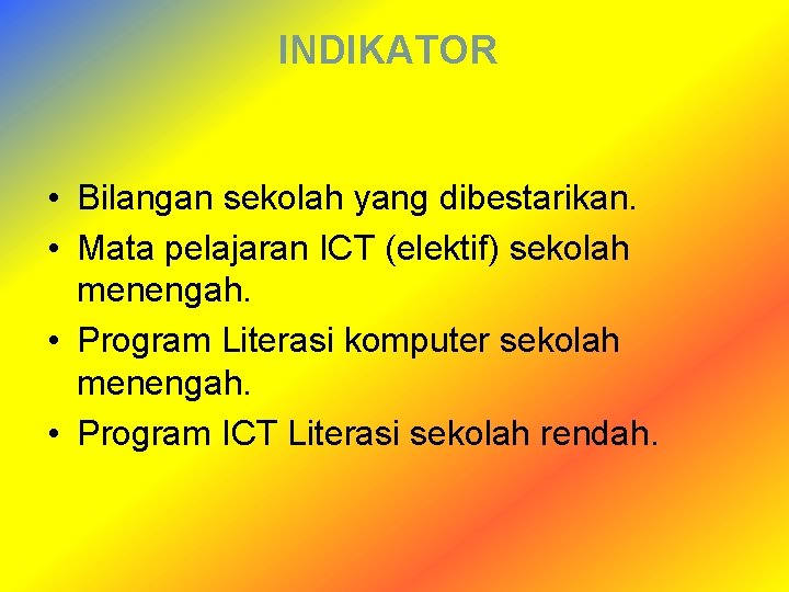 INDIKATOR • Bilangan sekolah yang dibestarikan. • Mata pelajaran ICT (elektif) sekolah menengah. •